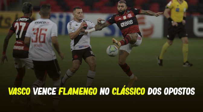 VASCO VENCE FLAMENGO NO CLÁSSICO DOS OPOSTOS