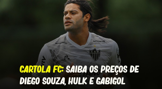 CARTOLA FC: SAIBA OS PREÇOS DE DIEGO SOUZA, HULK E GABIGOL